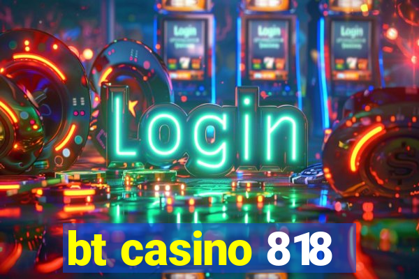 bt casino 818